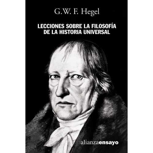 Lecciones sobre la filosofía de la historia universal, de Hegel, G. W. F.. Serie Alianza Ensayo Editorial Alianza, tapa blanda en español, 2004