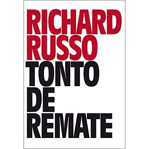 Tonto De Remate - Richard Russo