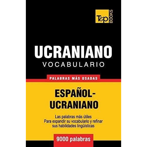 Vocabulario Espa Ol-ucraniano - 9000 Palabras M S Usadas, De Andrey Taranov. Editorial T P Books, Tapa Blanda En Español
