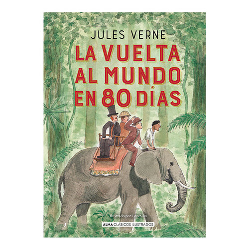 La Vuelta Al Mundo En 80 Días, De Julio Verne. Editorial Alma Ilustrados, Tapa Dura En Español