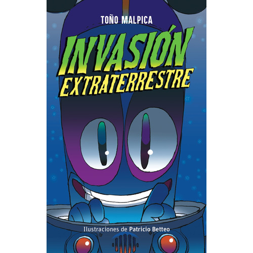 Invasión Extraterrestre, De Malpica Maury, Antonio (malpica, Antonio) (malpica, Toño). Editorial Ediciones Sm Infantil, Tapa Blanda, Edición 1.0 En Español, 2022