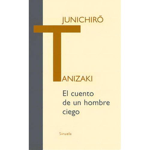 El cuento de un hombre ciego, de Junichiro Tanizaki. Editorial SIRUELA en español