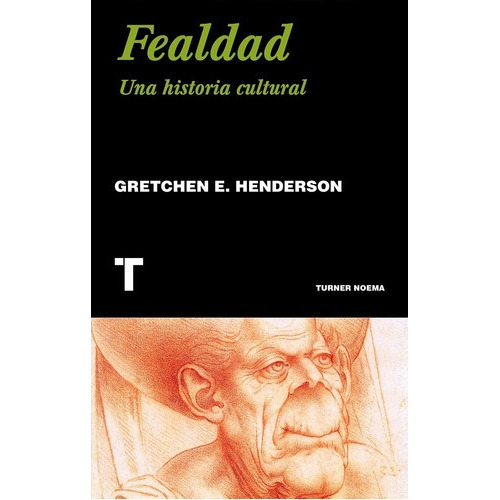 Fealdad - Una Historia Cultural - Gretchen E. Henderson
