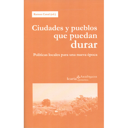 Ciudades Y Pueblos Que Puedan Durar. Políticas Locales Para Una Nueva Época, De Ramon Canal. Editorial Icaria, Tapa Blanda, Edición 1 En Español, 2013
