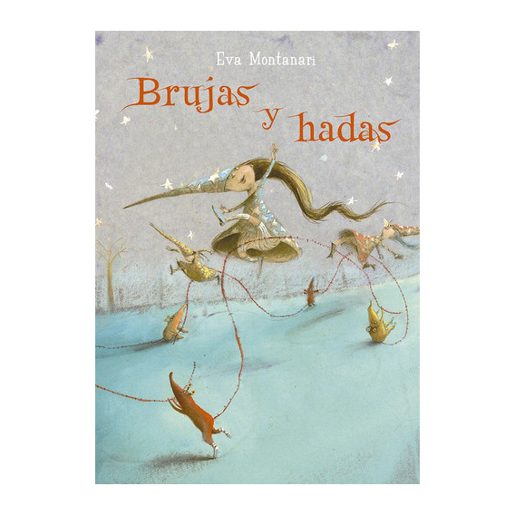 Brujas y hadas, de Eva Montanari. Editorial PICARONA, tapa blanda, edición 1 en español