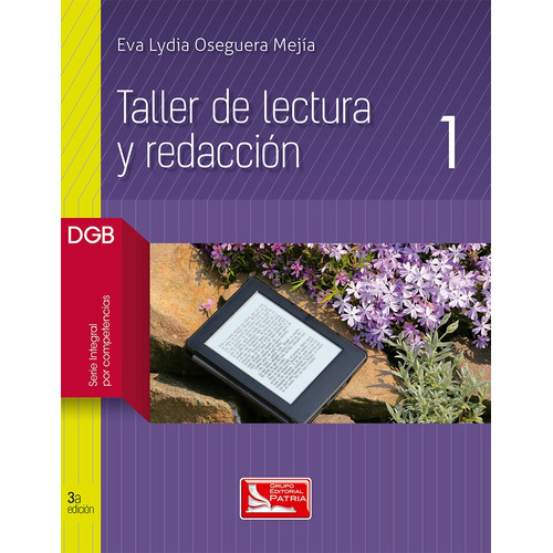 Taller de lectura y redaccion 1, de Oseguera Mejía, Eva Lydia. Grupo Editorial Patria, tapa blanda en español, 2017