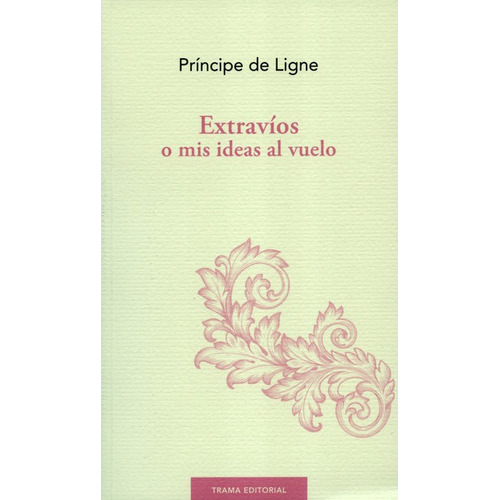 Extravios O Mis Ideas Al Vuelo, De De Ligne, Príncipe (charles Joseph). Editorial Trama, Tapa Blanda, Edición 1 En Español, 2019