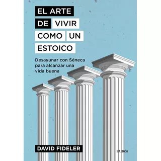 Libro El Arte De Vivir Como Un Estoico - Fideler, David