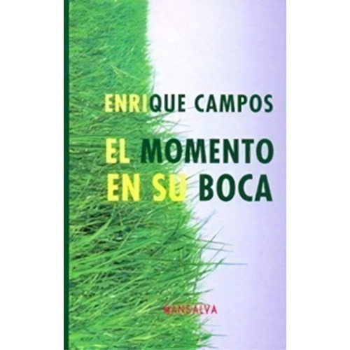 El Momento En Su Boca De Enrique Campos, De Enrique Campos. Editorial Mansalva En Español
