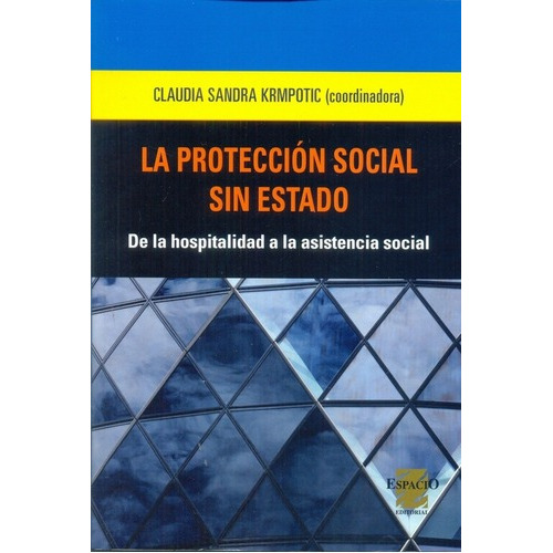 La Protección Social Sin Estado - Krmpotic, Claudia, de Krmpotic, Claudia Sandra. Espacio Editorial en español