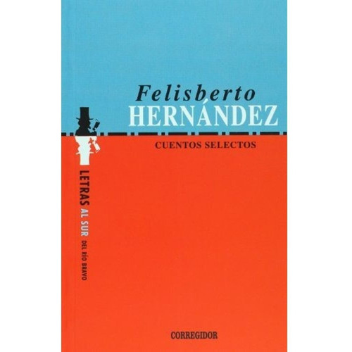 Cuentos selectos, de Felisberto Hernández. Editorial CORREGIDOR, edición 1 en español, 2018