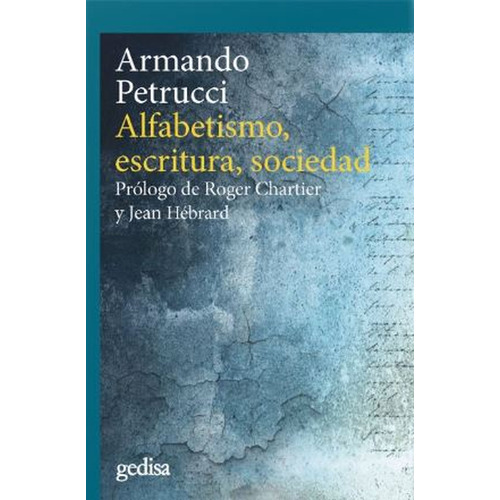 Alfabetismo, Escritura, Sociedad. Prólogo De Roger Chartier Y Jean Hébrard, De Armando Petrucci. Editorial Editorial Gedisa, Tapa Blanda, Edición 2 En Español, 2021