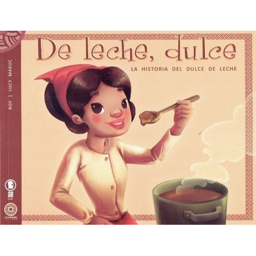 De Leche, Dulce. La Historia Del Dulce De Leche - Roy / Maku