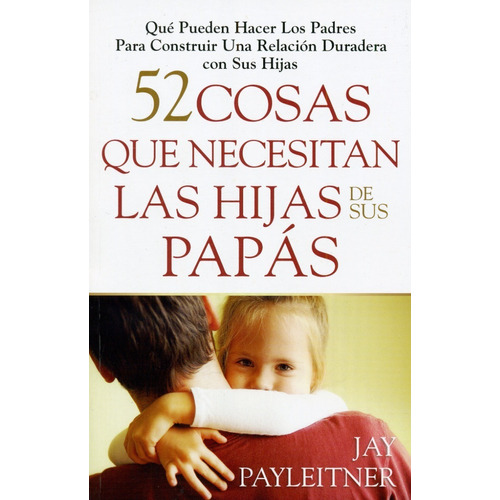 52 Cosas Que Necesitan Las Hijas De Sus Papas - J Payleitner