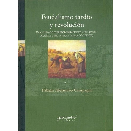 Feudalismo Tardio Y Revolucion - Campagne, Fabian Alejandro, De Campagne, Fabian Alejandro. Editorial Prometeo Libros En Español