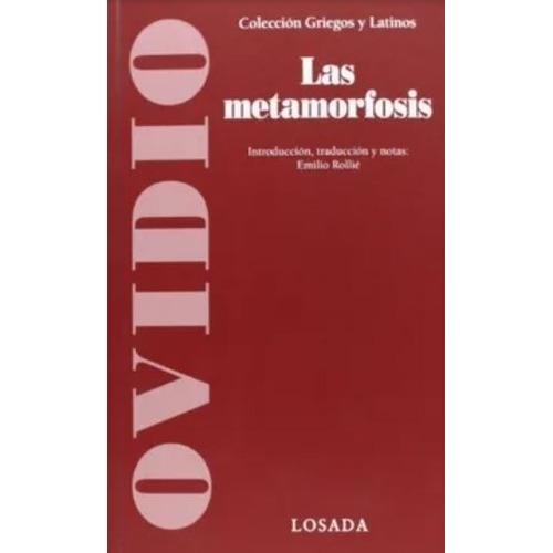 Las Metamorfosis - Coleccion Griegos Y Latinos, de Ovídio. Editorial Losada, tapa blanda en español, 2013