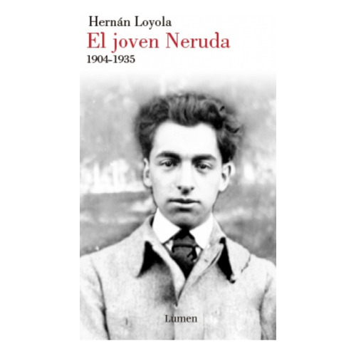El Joven Neruda 1904-1935, De Loyola, Hernan. Editorial Lumen En Español