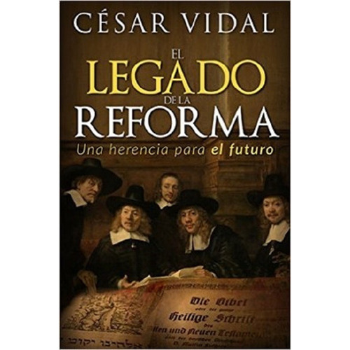 Libro : El Legado De La Reforma: Una Herencia Para El Fut...
