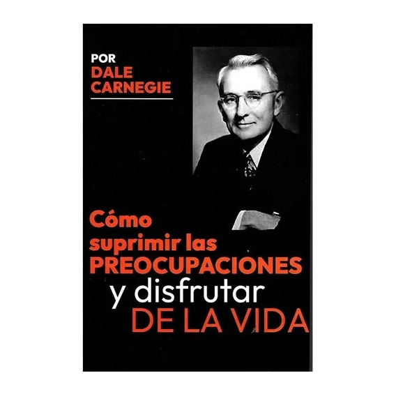 Cómo Suprimir Las Preocupaciones - Dale Carnegie