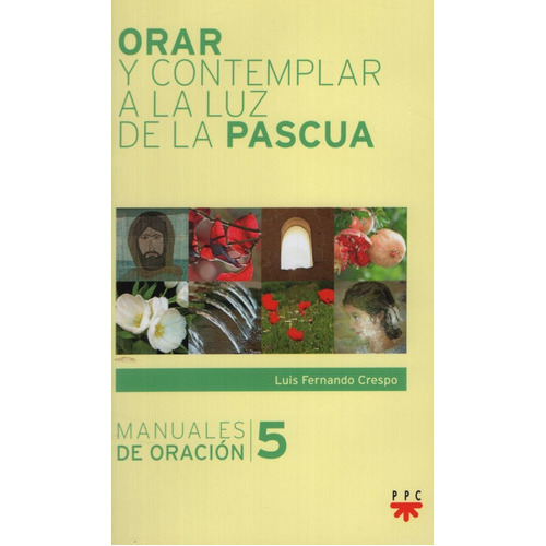 Orar Y Contemplar A La Luz De La Pascua - Manuales De Oracion 5, de Crespo, Luís Fernando. Editorial Ppc Cono Sur, tapa blanda en español, 2019
