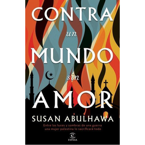 Contra Un Mundo Sin Amor, De Susan Abulhawa. Editorial Espasa, Tapa Blanda En Español, 2022