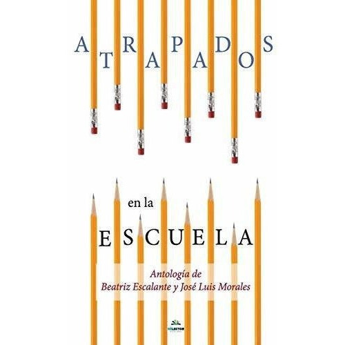 Atrapados En La Escuela Cuentos Mexicanos..., de Morales, Jose L. Editorial Selector, S.A. de C.V. en español