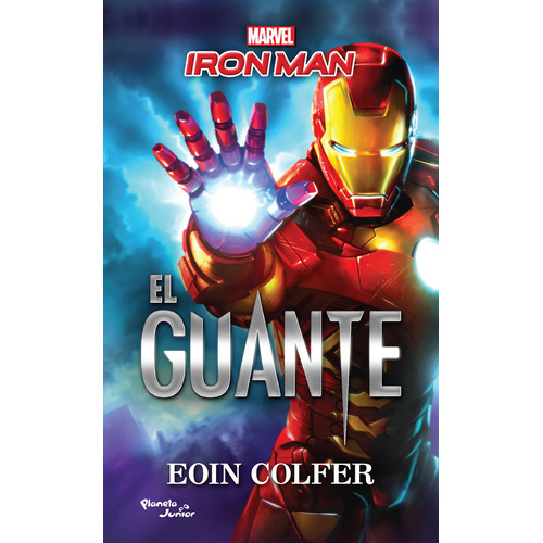 Iron Man. El guante, de Colfer, Eoin. Serie Marvel Editorial Planeta Infantil México, tapa blanda en español, 2017