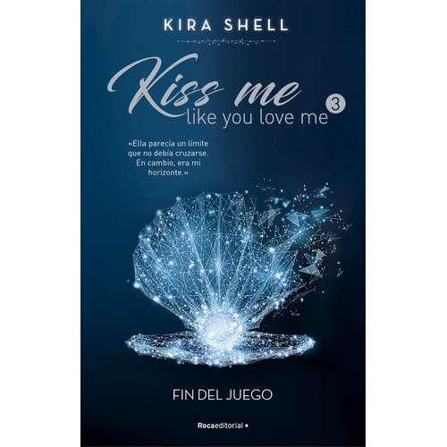 FIN DEL JUEGO (KISS ME LIKE YOU LOVE ME 3), de Shell, Kira. Roca Editorial, tapa blanda en español