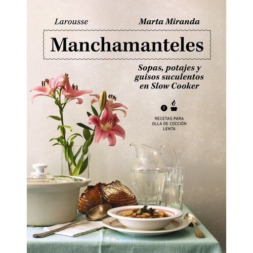 Libro Manchamanteles. Sopas, Potajes Y Guisos Suculentos ...