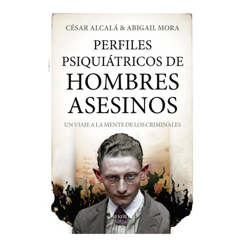 Perfiles Psiquiátricos De Hombres Asesinos, De Alcalá, César. Editorial Sekotia, Tapa Blanda En Español, 2021