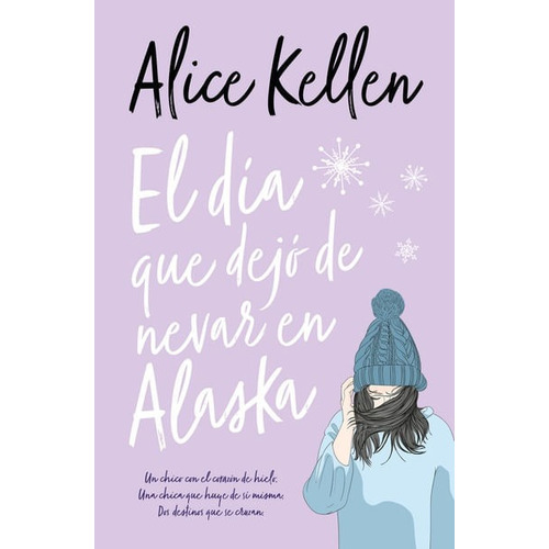 El día que dejó de nevar en Alaska, de Alice Kellen. Editorial Ediciones Urano, tapa blanda, edición 2022 en español