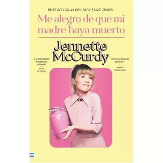 Me Alegro De Que Mi Madre Haya Muerto, De Jennette Mccurdy., Vol. 1.0. Editorial Tendencias, Tapa Blanda En Español, 2023