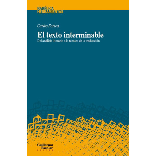 EL TEXTO INTERMINABLE, de Fortea, Carlos. Editorial Guillermo Escolar Editor, tapa blanda en español