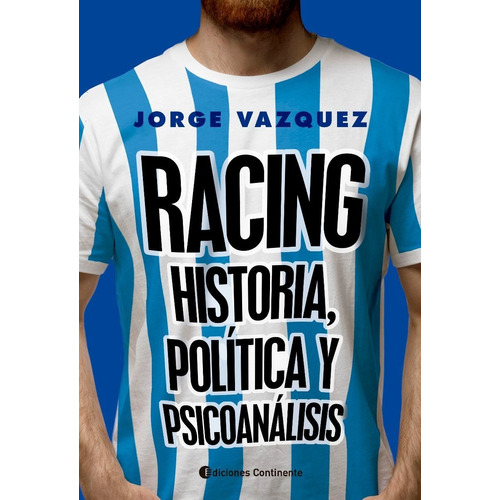 Racing. Historia, Politica Y Psicoanalisis - Jorge Vazquez