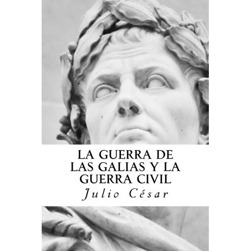 Libro : La Guerra De Las Galias Y La Guerra Civil  - Juli...