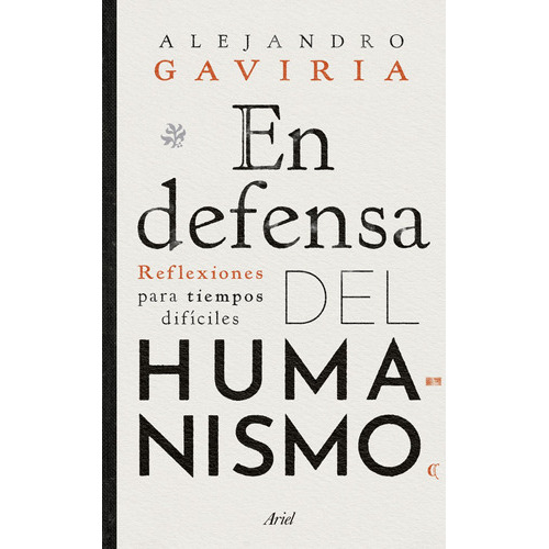 En Defensa Del Humanismo: Reflexiones Para Tiempos Difíciles, De Gaviria, Alejandro. Serie Fuera De Colección Editorial Ariel México, Tapa Blanda En Español, 2021