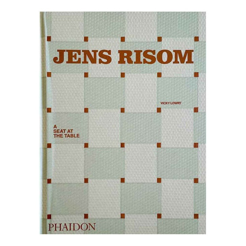 Jens Risom A Seat At The Table, de Vicky Lowry. Editorial Phaidon, tapa blanda, edición 1 en inglés