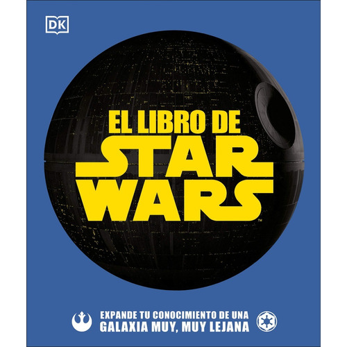 DK El Libro de Star Wars: Expande tu Conocimiento, de DK. Editorial Cosar, tapa dura en español, 2021