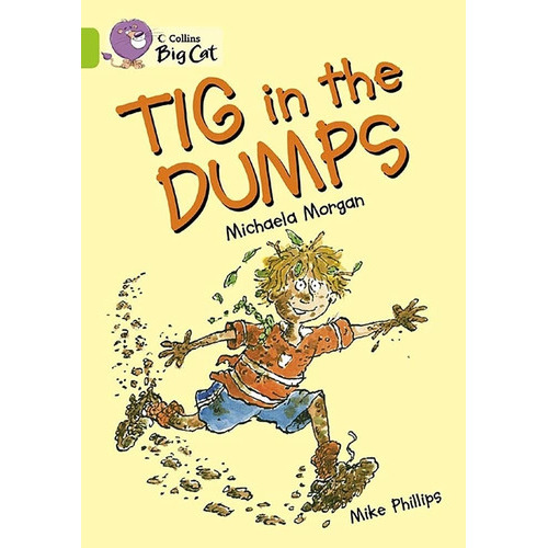 Tig In The Dumps - Big Cat 11 / Lime, De Morgan, Michaela. Editorial Harpercollins, Tapa Blanda En Inglés Internacional, 2005