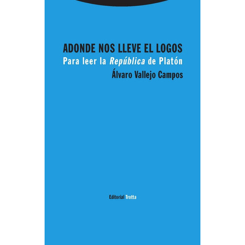 Adonde Nos Lleve El Logos, De Alvaro Vallejo Campos., Vol. 0. Editorial Trotta Editorial, Tapa Blanda En Español, 2018