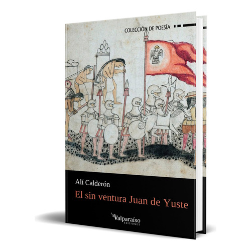 Libro El Sin Ventura Juan De Yuste [ Alí Calderón ] Original, De Alí Calderón. Editorial Valparaiso Ediciones, Tapa Blanda En Español, 2023