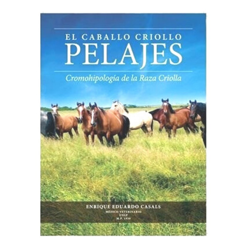 EL CABALLO CRIOLLO PELAJES, de CASALS ENRIQUE EDUARDO., vol. 1. Editorial ECOVAL, tapa blanda, edición 1 edicion en español, 2019