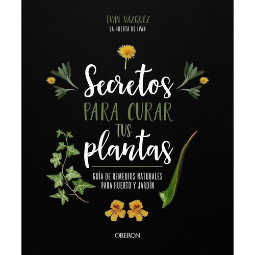 Libro: Secretos Para Curar Tus Plantas. Vazquez Muñoz, Ivan