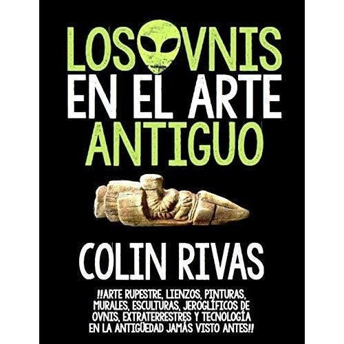 Los Ovnis En El Arte Antiguo : Antiguos Astronautas En El Arte Rupestre, Lienzos, Pinturas En La ..., De Leo Zagami. Editorial Independently Published, Tapa Blanda En Español