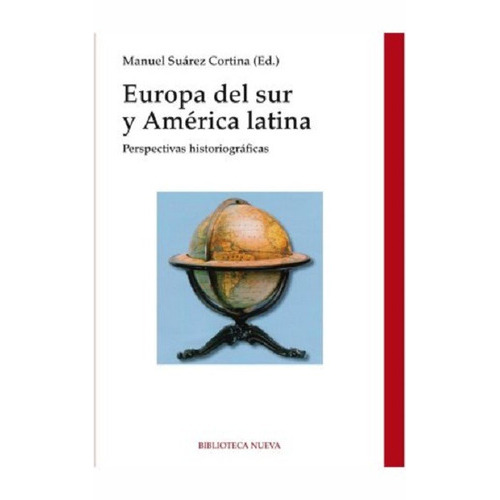 Europa Del Sur Y América Latina: Perspectivas Historiográficas, De Suárez Cortina, Manuel. Editorial Biblioteca Nueva, Tapa Blanda En Español, 2014