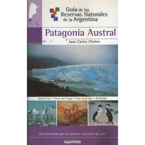 Guia De Las Reservas Naturales De La Argentina Patagonia Aus, De Chebez, Juan Carlos. Editorial Albatros En Español