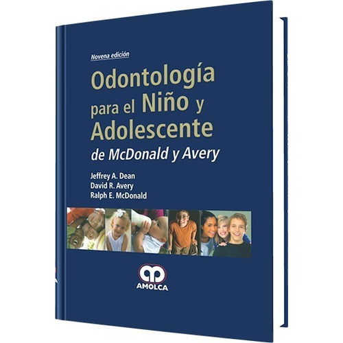 ODONTOLOGÍA PARA EL NIÑO Y EL ADOLESCENTE 9 Ed. de MC DONALD Y AVERY, de JEFFREY A.DEAN y s., vol. 1. Editorial Amolca, tapa dura en español, 2014