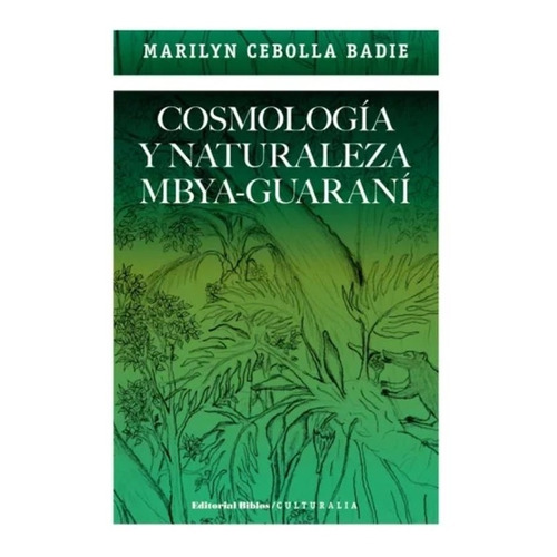 Cosmología Y Naturaleza Mbya-guaraní - Badie Marilyn Cebolla