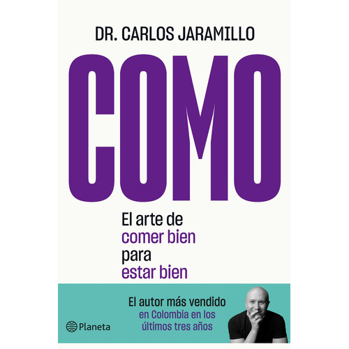 Como: El Arte De Comer Bien Para Estar Bien, De Carlos Jaramillo., Vol. 1. Editorial Planeta, Tapa Blanda En Español, 2021