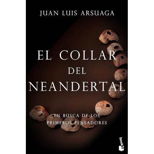 El collar del neandertal: En busca de los primeros pensadores, de Arsuaga, Juan Luis. Serie Booket Editorial Booket Paidós México, tapa blanda en español, 2019